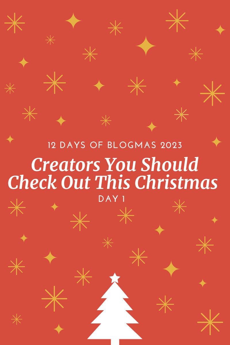 Creators You Should Check Out This Christmas: Blogmas Day 1